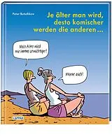 Fester Einband Je älter man wird, desto komischer werden die anderen von Peter Butschkow