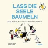 Fester Einband Peanuts Geschenkbuch: Lass die Seele baumeln mit Snoopy und den Peanuts von Charles M. Schulz