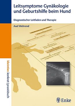 E-Book (pdf) Leitsymptome in der Gynäkologie und Geburtshilfe beim Hund von Axel Wehrend