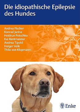 Kartonierter Einband Die idiopathische Epilepsie des Hundes von Andrea Fischer, Konrad Jurina, Kai Rentmeister