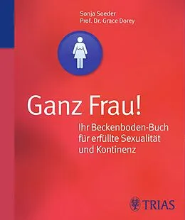 E-Book (epub) Ganz Frau! Ihr Beckenboden-Buch für erfüllte Sexualität und Kontinenz von Grace Dorey, Sonja Soeder