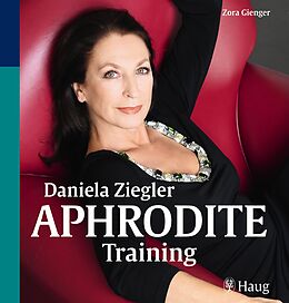 E-Book (epub) Daniela Ziegler Aphrodite-Training von Brigitte Dörner, Zora Gienger, Daniela Ziegler