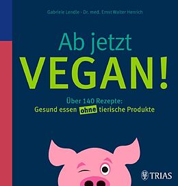 E-Book (epub) Ab jetzt vegan! von Ernst Walter Henrich, Gabriele Lendle, SkinIdent AG