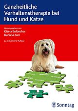 Kartonierter Einband Ganzheitliche Verhaltenstherapie bei Hund und Katze von Gisela Bolbecher, Daniela Zurr