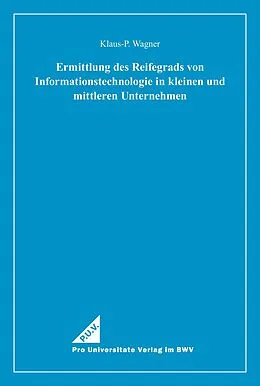 E-Book (pdf) Ermittlung des Reifegrads von Informationstechnologie in kleinen und mittleren Unternehmen von Klaus-P. Wagner
