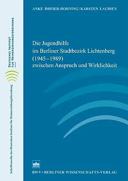 E-Book (pdf) Die Jugendhilfe im Berliner Stadtbezirk Lichtenberg (19451989) zwischen Anspruch und Wirklichkeit von Anke Dreier-Horning, Karsten Laudien