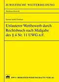 E-Book (pdf) Unlauterer Wettbewerb durch Rechtsbruch nach Maßgabe des §4 Nr. 11 UWG n.F. von Jasmin Isabel Dettmar