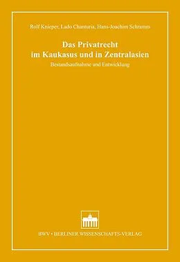 E-Book (pdf) Das Privatrecht im Kaukasus und in Zentralasien von Rolf Knieper, Lado Chanturia, Hans-Joachim Schramm