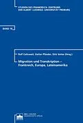 E-Book (pdf) Migration und Transkription - Frankreich, Europa, Lateinamerika von Rolf Kailuweit, Stefan Pfänder, Dirk Vetter
