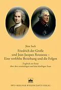 E-Book (pdf) Friedrich der Große und Jean-Jacques Rosseau - Eine verfehlte Beziehung und die Folgen von Jörn Sack
