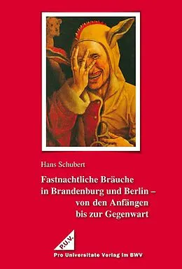 E-Book (pdf) Fastnachtliche Bräuche in Brandenburg und Berlin - von den Anfängen bis zur Gegenwart von Hans Schubert