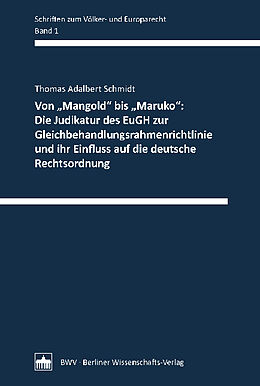 Kartonierter Einband Von Mangold" bis Maruko": Die Judikatur des EuGH zur Gleichbehandlungsrahmenrichtlinie und ihr Einfluss auf die deutsche Rechtsordnung von Thomas Adalbert Schmidt