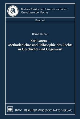 Kartonierter Einband Karl Larenz  Methodenlehre und Philosophie des Rechts in Geschichte und Gegenwart von Bernd Hüpers