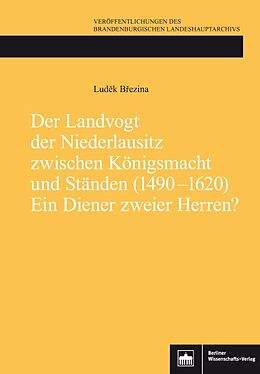 Fester Einband Der Landvogt der Niederlausitz zwischen Königsmacht und Ständen (1490-1620) - Ein Diener zweier Herren? von Ludek Brezina