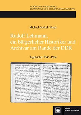 Fester Einband Rudolf Lehmann, ein bürgerlicher Historiker und Archivar am Rande der DDR von 