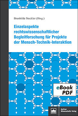 E-Book (pdf) Einzelaspekte rechtswissenschaftlicher Begleitforschung für Projekte der Mensch-Technik-Interaktion von 