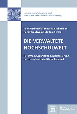 E-Book (pdf) Die verwaltete Hochschulwelt von Peer Pasternack, Sebastian Schneider, Peggy Trautwein