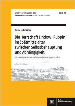 E-Book (pdf) Die Herrschaft Lindow-Ruppin im Spätmittelalter zwischen Selbstbehauptung und Abhängigkeit von André Stellmacher