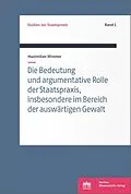E-Book (pdf) Die Bedeutung und argumentative Rolle der Staatspraxis, insbesondere im Bereich der auswärtigen Gewalt von Maximilian Wimmer