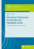 E-Book (pdf) Wie Anton S. Makarenko ein Klassiker der Pädagogik wurde von Anke Dreier-Horning