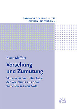 Kartonierter Einband Vorsehung und Zumutung - Skizzen zu einer Theologie der Vorsehung aus dem Werk Teresas von Ávila von Klaus Kleffner