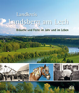 Fester Einband Landkreis Landsberg am Lech - Bräuche und Feste im Jahr und im Leben von Karl Arzberger, Konrad Erhard, Franz X u a Haibl