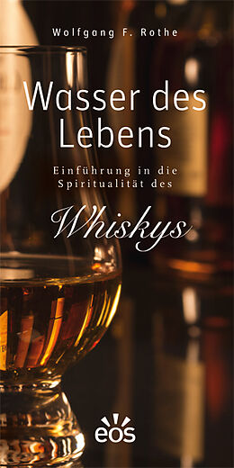 Fester Einband Wasser des Lebens - Einführung in die Spiritualität des Whiskys von Wolfgang F. Rothe