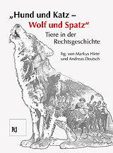 Kartonierter Einband (Kt) &quot;Hund und Katz - Wolf und Spatz&quot; Tiere in der Rechtsgeschichte von 