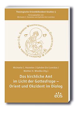 Kartonierter Einband Das kirchliche Amt im Licht der Gottesfrage - Orient und Okzident im Dialog von 