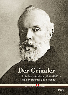 Fester Einband Der Gründer - P. Andreas Amrhein (18441927)  Pionier, Träumer und Prophet von Cyrill Schäfer