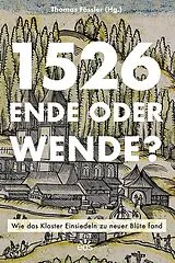 Fester Einband 1526 - Ende oder Wende? Wie das Kloster Einsiedeln zu neuer Blüte fand von