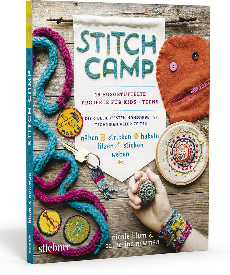 Stitch Camp  18 ausgetüftelte Projekte für Kids + Teens