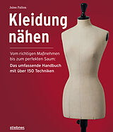 Fester Einband Kleidung Nähen. Vom richtigen Maßnehmen bis zum perfekten Saum: Das umfassende Handbuch mit über 150 Techniken. von Jules Fallon