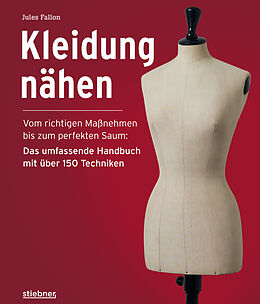 Fester Einband Kleidung Nähen. Vom richtigen Maßnehmen bis zum perfekten Saum: Das umfassende Handbuch mit über 150 Techniken. von Jules Fallon