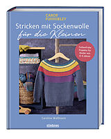 Kartonierter Einband Stricken mit Sockenwolle für die Kleinen von Caroline Wallmann