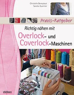 E-Book (epub) Richtig nähen mit Overlock- und Coverlock-Maschinen von Christelle Beneytout, Sandra Guernier
