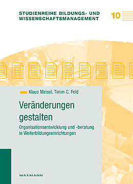 Kartonierter Einband Veränderungen gestalten  Organisationsentwicklung und -beratung in Weiterbildungseinrichtungen von Klaus Meisel, Timm C. Feld