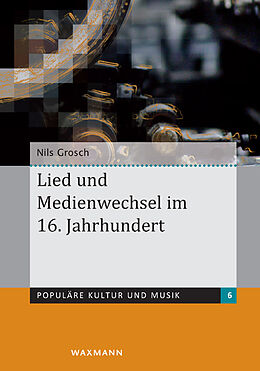 Kartonierter Einband Lied und Medienwechsel im 16. Jahrhundert von Nils Grosch