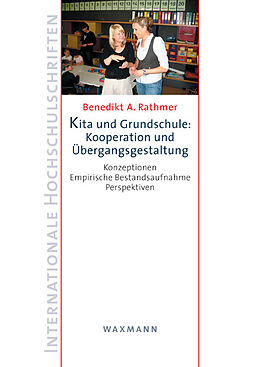 Kartonierter Einband Kita und Grundschule: Kooperation und Übergangsgestaltung von Benedikt A. Rathmer