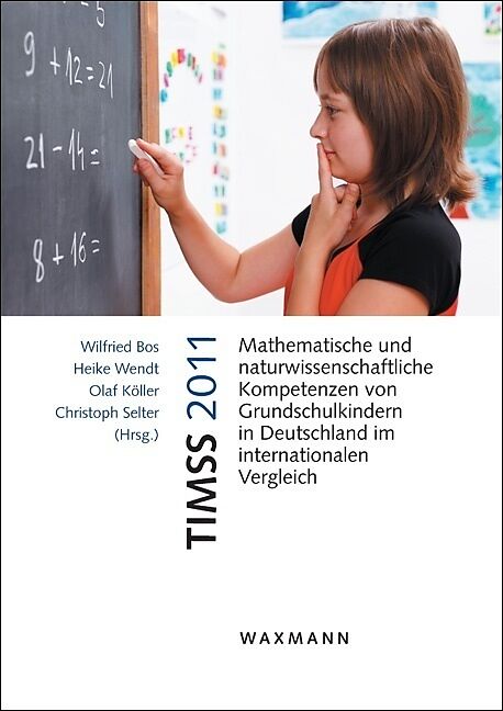 TIMSS 2011. Mathematische und naturwissenschaftliche Kompetenzen von Grundschulkindern in Deutschland im internationalen Vergleich