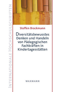 Kartonierter Einband Diversitätsbewusstes Denken und Handeln von Pädagogischen Fachkräften in Kindertagesstätten von Steffen Brockmann