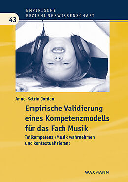 Kartonierter Einband Empirische Validierung eines Kompetenzmodells für das Fach Musik von Anne-Katrin Jordan