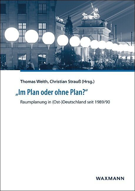 Im Plan oder ohne Plan? Raumplanung in (Ost-)Deutschland seit 1989/90