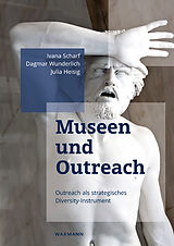 Kartonierter Einband Museen und Outreach von Ivana Scharf, Dagmar Wunderlich, Julia Heisig