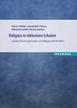 Kartonierter Einband Religion in inklusiven Schulen von Rainer Möller, Annebelle Pithan, Albrecht Schöll