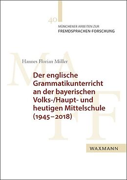 Kartonierter Einband Der englische Grammatikunterricht an der bayerischen Volks-/Haupt- und heutigen Mittelschule (19452018) von Hannes Florian Müller