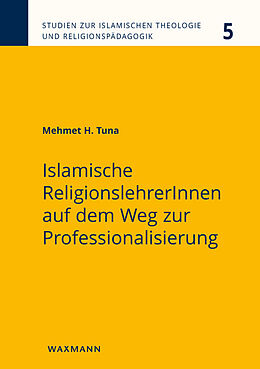 Kartonierter Einband Islamische ReligionslehrerInnen auf dem Weg zur Professionalisierung von Mehmet H. Tuna