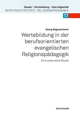 Kartonierter Einband Wertebildung in der berufsorientierten evangelischen Religionspädagogik von Georg Wagensommer