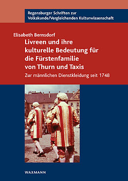 Kartonierter Einband Livreen und ihre kulturelle Bedeutung für die Fürstenfamilie von Thurn und Taxis von Elisabeth Bernsdorf