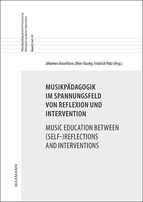 Musikpädagogik im Spannungsfeld von Reflexion und Intervention. Music Education between (Self-)Reflections and Interventions